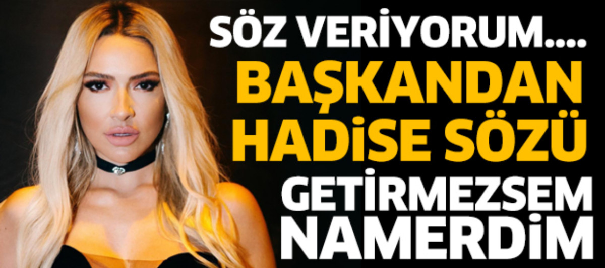 HADİSE'Yİ GETİRMEZSEM NAMERDİM