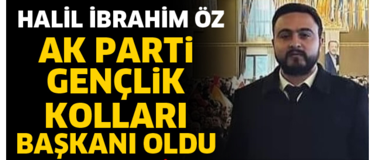 HALİL İBRAHİM ÖZ AK PARTİ GENÇLİK KOLLARI BAŞKANI OLDU Halil İbrahim Öz AK Parti Gençlik Kolları Başkanı oldu