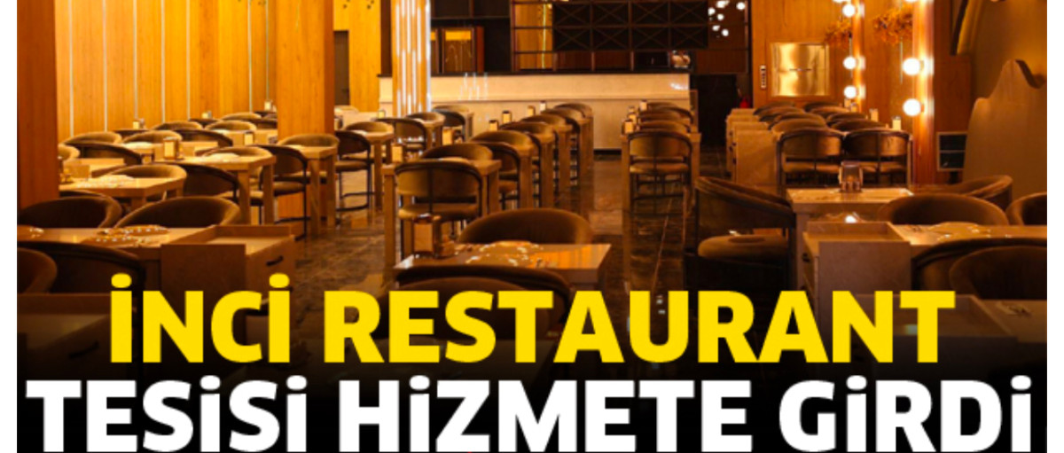 İNCİ RESTAURANT  HİZMETE GİRDİ