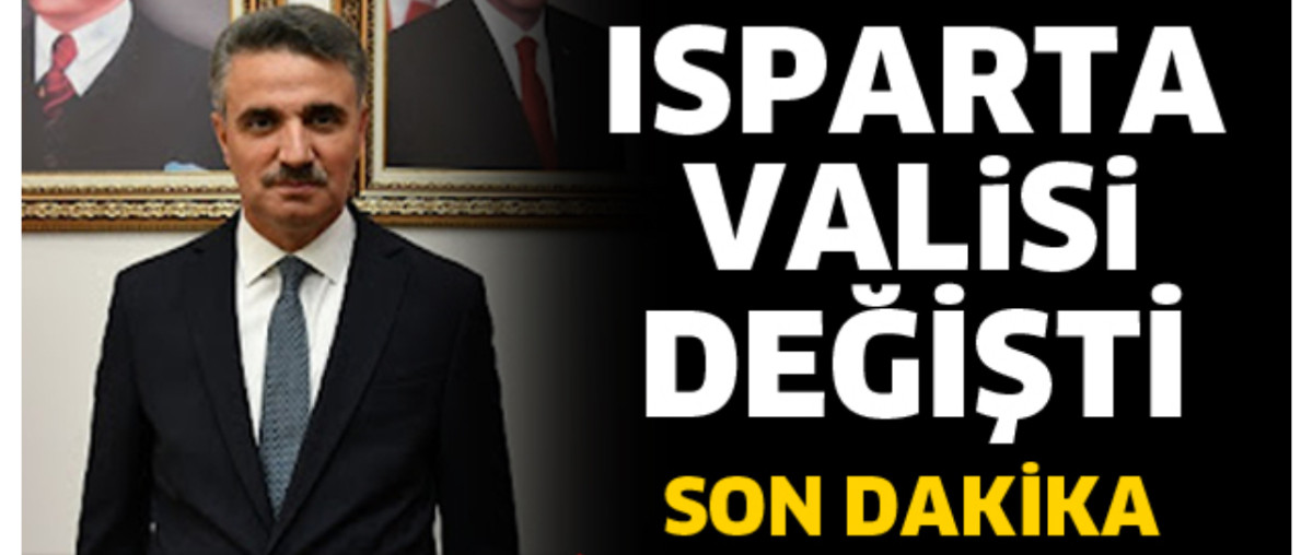 ISPARTA VALİSİ DEĞİŞTİ 