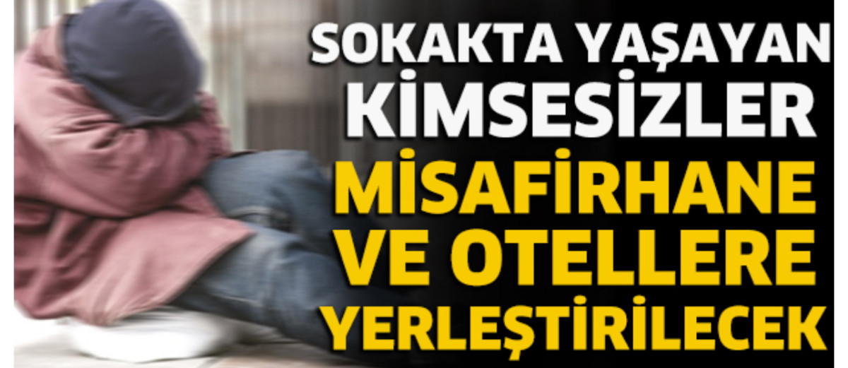 KİMSESİZLER MİSAFİRHANE VE OTELLERE YERLEŞTİRİLECEK