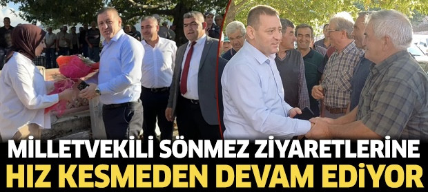 MİLLETVEKİLİ SÖNMEZ ZİYARETLERİNE HIZ KESMEDEN DEVAM EDİYOR